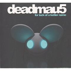 Deadmau5 - For Lack Of A Better Name - Mau5Trap