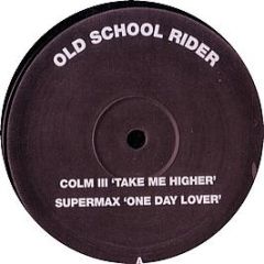Colm Iii / Supermax - Take Me Higher / One Day Lover - Old School Rider
