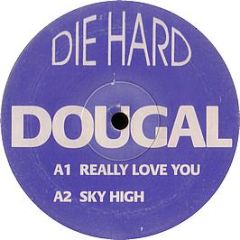 Dougal & Mickey Skeedale - Really Love You / Sky High - Die Hard Records