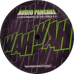 Audio Pancake - A Disturbance In The Force EP - Wahwah