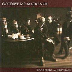 Goodbye Mr Mackenzie - Good Deeds And Dirty Rags - EMI