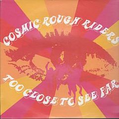 Cosmic Rough Riders - Too Close To See Far - Measured Records