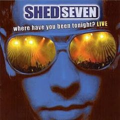 Shed Seven - Where Have You Been Tonight (Live) - Taste