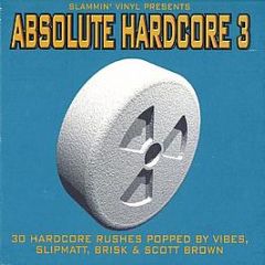 Slammin Vinyl Presents - Absolute Hardcore 3 - Slammin Vinyl