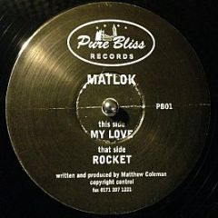 Matlok - My Love / Rocket - Pure Bliss
