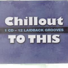 Various Artists - Chillout To This - Ubl Music