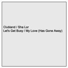 Clubland / Sha Lor - Let's Get Busy / My Love (Has Gone Away) - White V