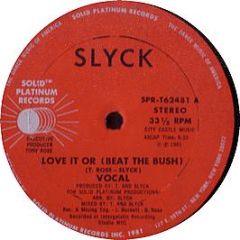 Slyck - Love It Or Beat The Bush - Solid Platinum