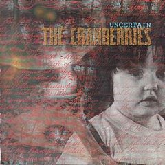 The Cranberries - Uncertain - Xeric