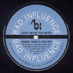 Bad Influence - Never Too Much - Bad Influence