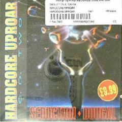 Seduction & Dougal - Hardcore Uproar - Hardcore Uproar