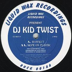 Kid Twist - Ruffkut / Dope On Plastic - Liquid Wax