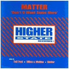 Matter - Don't U Want Some More - Higher State