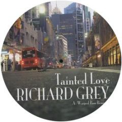 Richard Grey - Tainted Love / Warped Bass - Universal