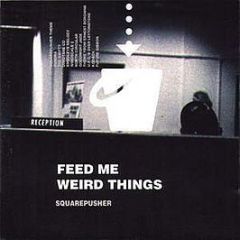 Squarepusher - Feed Me Weird Things - Rephlex