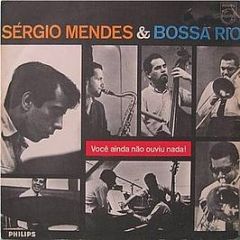 Sergio Mendes & Bossa Rio - Voce Ainda Nao Ouviu Nada! - Philips