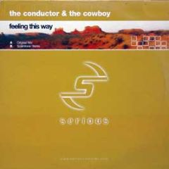 The Conductor & The Cowboy - Feeling This Way - Serious