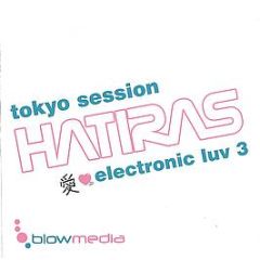 Hatiras Presents - Electronic Luv 3 - Tokyo Session - Blow Media