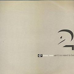 Cool 2 - Ain't No Need To Be - City Sounds