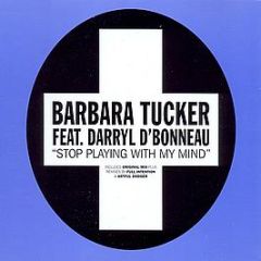  Barbara Tucker Featuring Darryl D'Bonneau  - Stop Playing With My Mind - Positiva