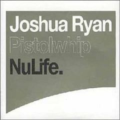 Joshua Ryan - Pistolwhip - Nulife