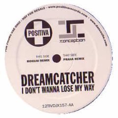 Dreamcatcher - I Don't Wanna Lose My Way (Remixes) - Positiva
