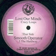 Lost Our Minds/Smooth Oper. - Crazy Loops / 3 The Hardway - Dope Dragon