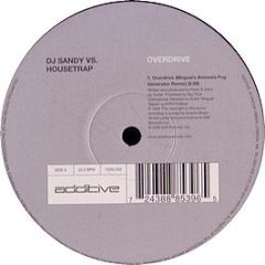 DJ Sandy Vs Housetrap - Overdrive (Remixes) - Additive