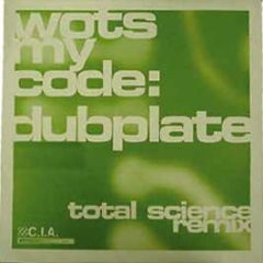 Wots My Code - Dubplate (Total Science Remix) - CIA
