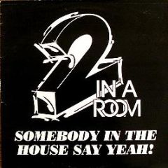 2 In A Room - Somebody In The House Say Yeah - Cutting