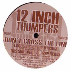 12 Inch Thumpers - Don't Cross The Line (Remixes) - 12 Inch Thumpers