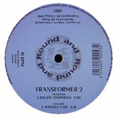 Transformer 2 - Pacific Symphony - Round And Round