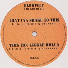 Blowfelt - Shake To This / Lickle Rolla - Blowfelt Ind 1