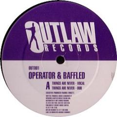 Operator & Baffled - Things Are Never - Outlaw