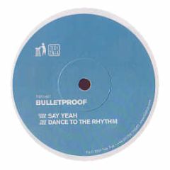 Bulletproof - Say Yeah! - Tidy Trax