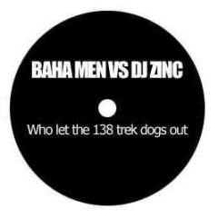 Baha Men Vs DJ Zinc - Who Let The 138 Trek Dogs Out - White Ch