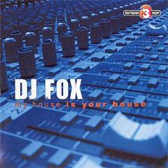 Dj Fox - My House Is Your House - In The House