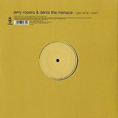 Jerry Ropero & Denis The Menace - I Get What I Want - Vendetta Records