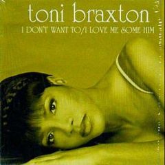 Toni Braxton - I Don't Want To / I Love Me Some Him - Laface