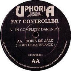 Fat Controller - In Complete Darkness - Uphoria Records