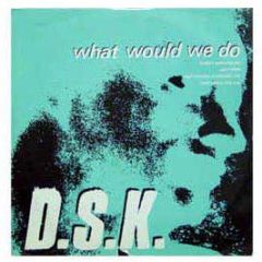 DSK - What Would We Do (8 Mins Of Madness) - Boys Own