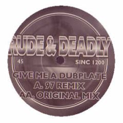 Rude & Deadly - Give Me A Dubplate - Smokers Inc