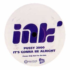 Pussy 2000 - It's Gonna Be Alright - INK