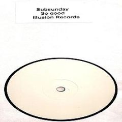 Subsunday - So Good - Illusion Records