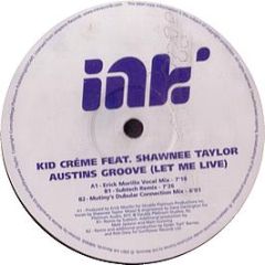 Kid Creme Feat Shawnee Taylor - Austins Groove (Let Me Live) (Remixes) - INK