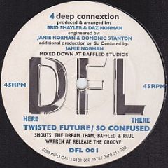 4 Deep Connection - Twisted Future / So Confused - DFL