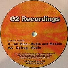 Audio And Mackie / Audio - All Mine / Defrag - G2