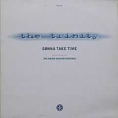 The Trinity - Gonna Take Time (The Roger Sanchez Remixes) - Network Records