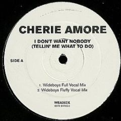 Cherie Amore - I Don't Want Nobody (Tellin' Me What To Do) (Wideboys Remixes) - WEA