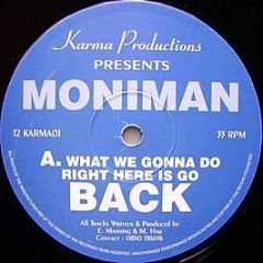 Moniman - What We Gonna Do Right Here Is Go Back - Karma Productions